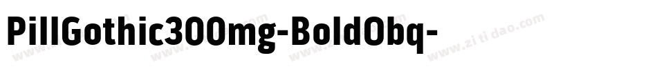 PillGothic300mg-BoldObq字体转换