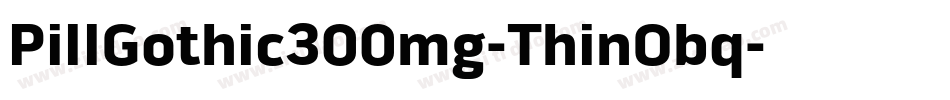 PillGothic300mg-ThinObq字体转换