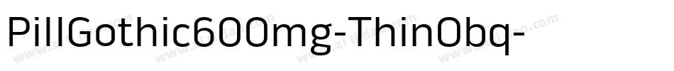 PillGothic600mg-ThinObq字体转换