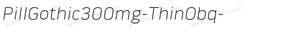 PillGothic300mg-ThinObq字体转换