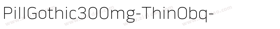 PillGothic300mg-ThinObq字体转换