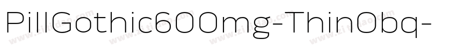 PillGothic600mg-ThinObq字体转换