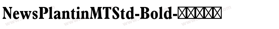 NewsPlantinMTStd-Bold字体转换