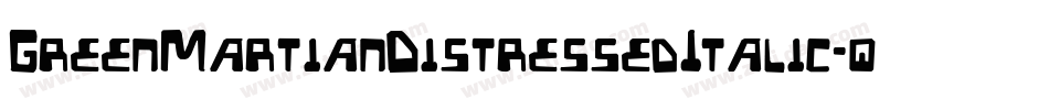 GreenMartianDistressedItalic-qDYd字体转换 GreenMartianDistressedItalic-qDYd字体转换
