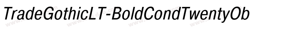 TradeGothicLT-BoldCondTwentyObl字体转换