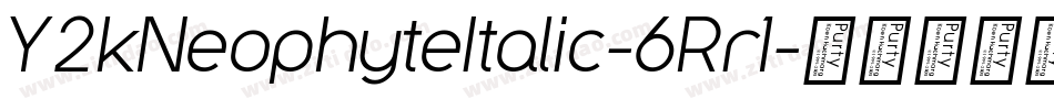 Y2kNeophyteItalic-6Rr1字体转换