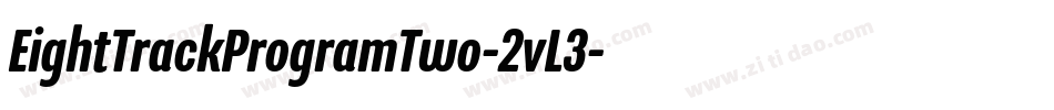 EightTrackProgramTwo-2vL3字体转换 EightTrackProgramTwo-2vL3字体转换