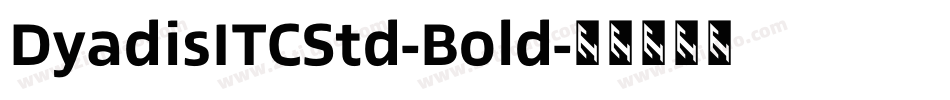 DyadisITCStd-Bold字体转换