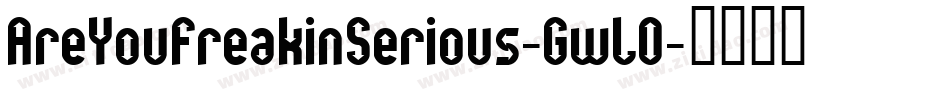 AreYouFreakinSerious-GwLO字体转换