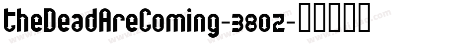 TheDeadAreComing-380z字体转换 TheDeadAreComing-380z字体转换