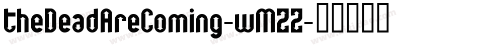 TheDeadAreComing-wMZZ字体转换 TheDeadAreComing-wMZZ字体转换