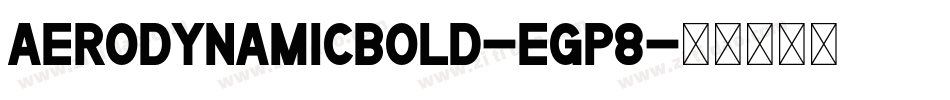 AerodynamicBold-Egp8字体转换