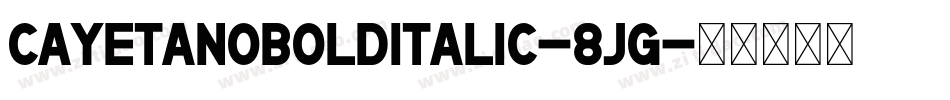 CayetanoBoldItalic-8jg字体转换