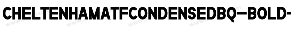 CheltenhamATFCondensedBQ-Bold字体转换