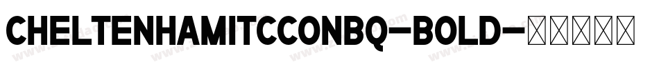 CheltenhamITCConBQ-Bold字体转换