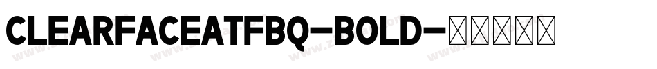 ClearfaceATFBQ-Bold字体转换