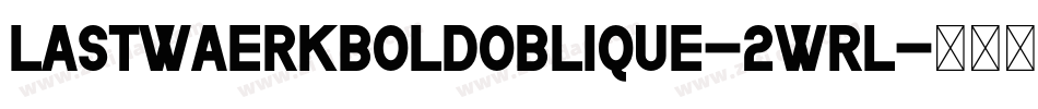 LastwaerkBoldOblique-2Wrl字体转换