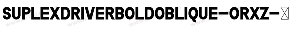 SuplexdriverBoldOblique-0rxz字体转换