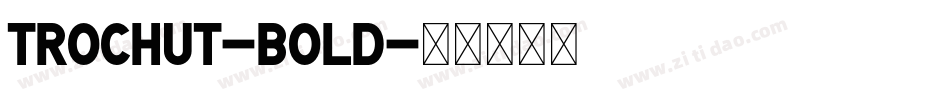 Trochut-Bold字体转换