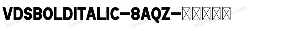 VdsBoldItalic-8Aqz字体转换