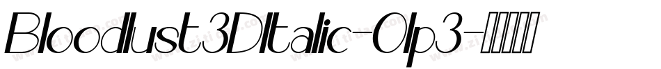 Bloodlust3DItalic-Olp3字体转换