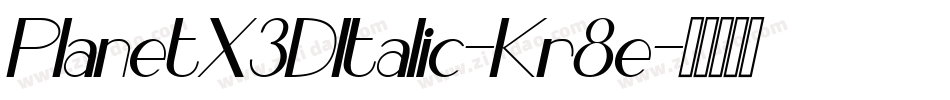 PlanetX3DItalic-Kr8e字体转换