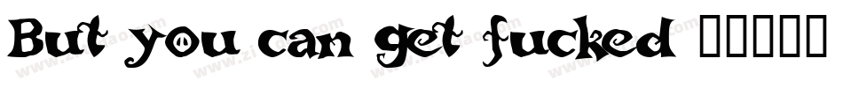 But-you-can-get-fucked字体转换