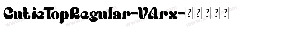 CutieTopRegular-VArx字体转换