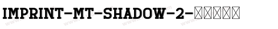 Imprint-MT-Shadow-2字体转换