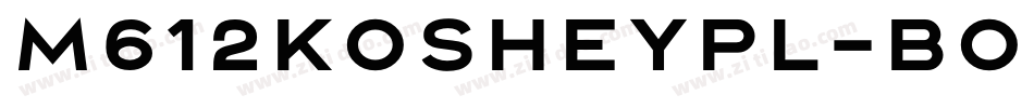 M612KosheyPL-Bold字体转换