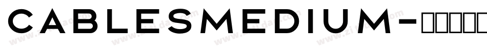 CablesMedium字体转换 CablesMedium字体转换
