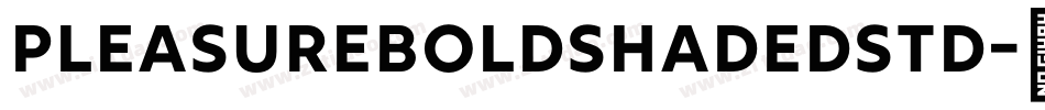 PleasureBoldShadedStd字体转换