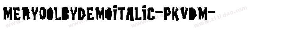 MeryQolbyDemoItalic-PKVdm字体转换 MeryQolbyDemoItalic-PKVdm字体转换