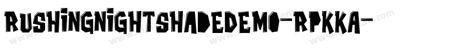 RushingNightshadeDemo-RpKKA字体转换 RushingNightshadeDemo-RpKKA字体转换