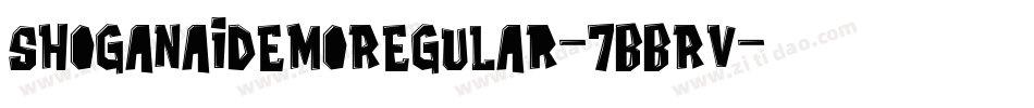 ShoganaiDemoRegular-7BBRV字体转换 ShoganaiDemoRegular-7BBRV字体转换