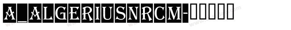 a_AlgeriusNrCm字体转换
