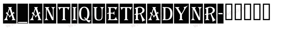 a_AntiqueTradyNr字体转换