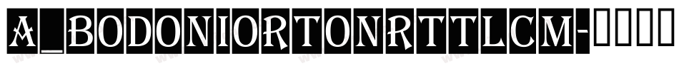a_BodoniOrtoNrTtlCm字体转换