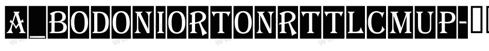 a_BodoniOrtoNrTtlCmUp字体转换