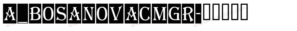 a_BosaNovaCmGr字体转换
