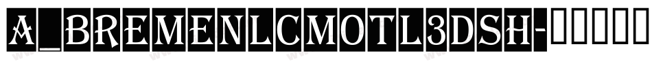 a_BremenlCmOtl3DSh字体转换