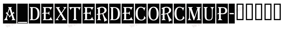 a_DexterDecorCmUp字体转换