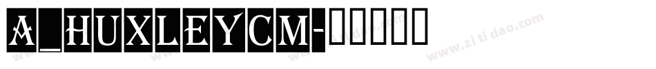 a_HuxleyCm字体转换