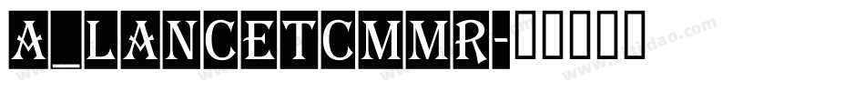 a_LancetCmMr字体转换