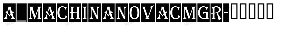 a_MachinaNovaCmGr字体转换