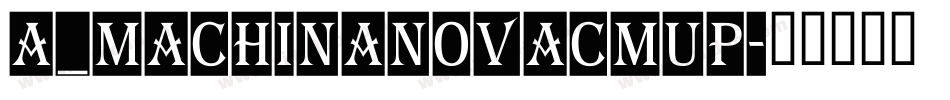 a_MachinaNovaCmUp字体转换