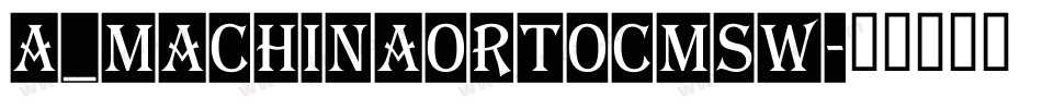 a_MachinaOrtoCmSw字体转换