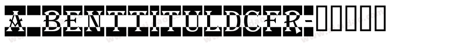 a_BentTitulDcFr字体转换