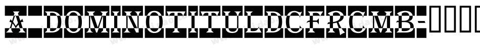a_DomInoTitulDcFrCmb字体转换