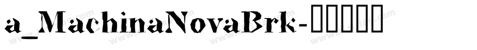 a_MachinaNovaBrk字体转换